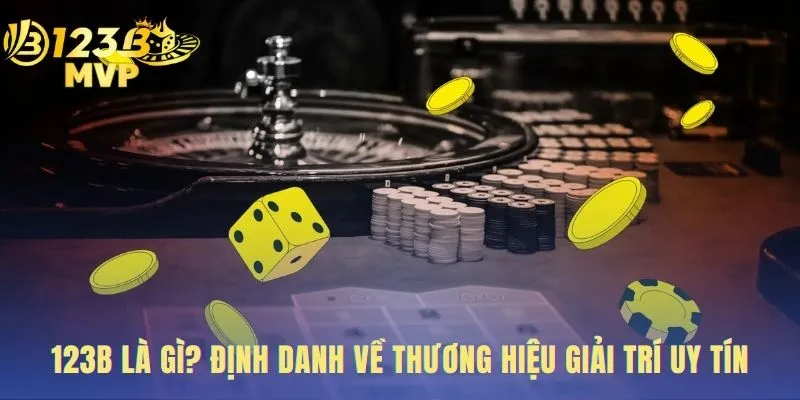Giới Thiệu 123B - Hành Trình Và Cam Kết Thương Hiệu 1 Giới thiệu 123B với 3 giá trị an toàn minh bạch và trách nhiệm