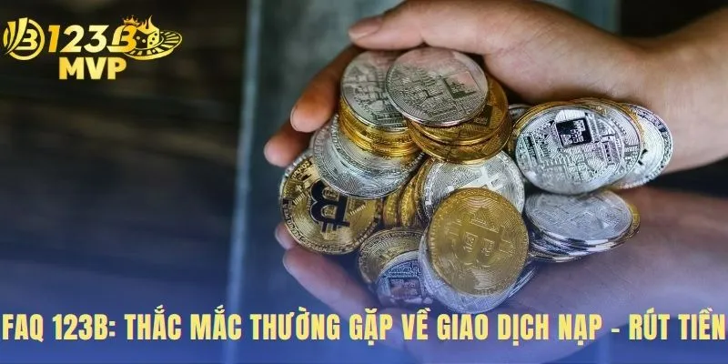 Giao dịch nạp rút giải đáp nguyên nhân và cách xử lý sự cố