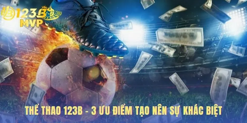 Thể Thao 123B - Sảnh Chơi Uy Tín Tỷ Lệ Kèo Tốt 2 Ba ưu điểm vượt trội về kèo cược live và tốc độ trả thưởng